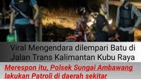 Merespon Terkait Pelemparan Batu ke Pengendara Polsek Ambawang Lakukan Patroli