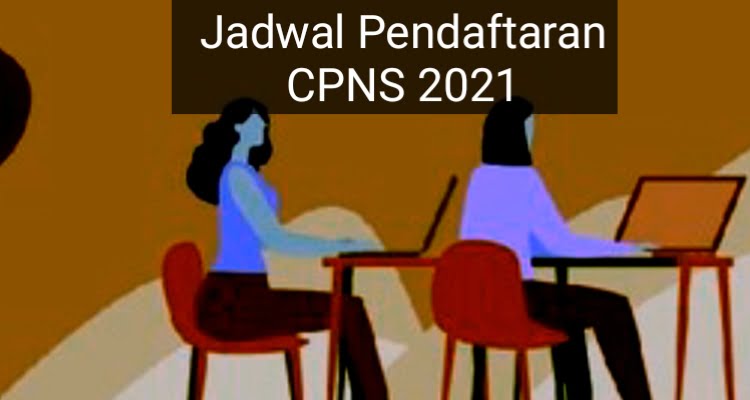 Siapkan Semua Berkasnya: Ini Jadwal Pendaftaran CPNS 2021