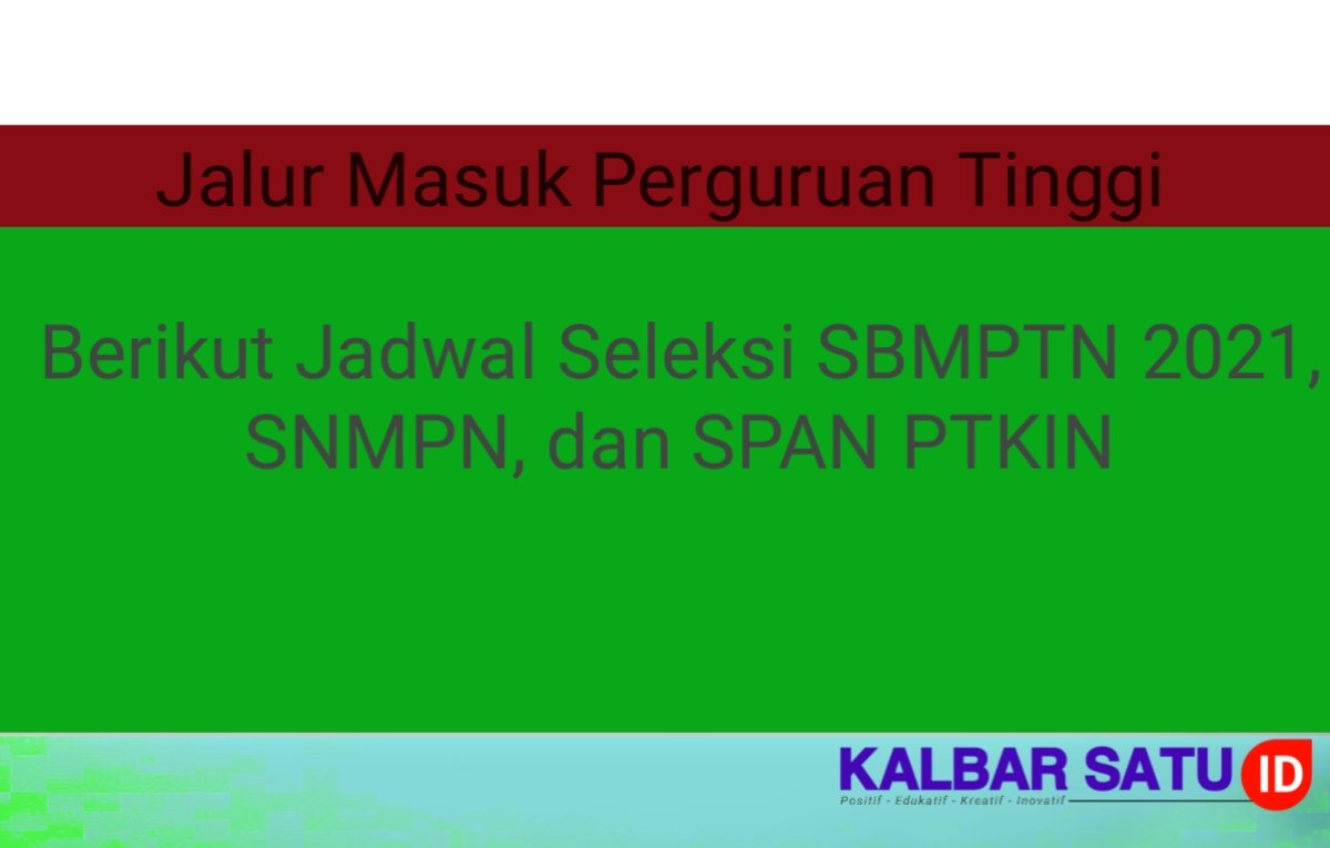 Berikut Jadwal Seleksi SBMPTN 2021, SNMPN, dan SPAN PTKIN