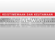 Keistimewaan Surat Al Waqi’ah, Berikut Cara dan Waktu Mengamalkannya