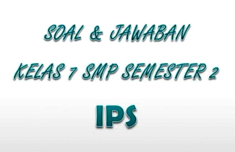 Kunci Jawaban SOAL IPS Kelas 7 SMP Semester 2 Tahun 2021, Latihan UAS dan UKK Pilihan Ganda
