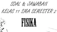 Kunci Jawaban Soal Fisika Kelas 11 SMA / SMK / MA Semester 2 dan UAS Pilihan Ganda