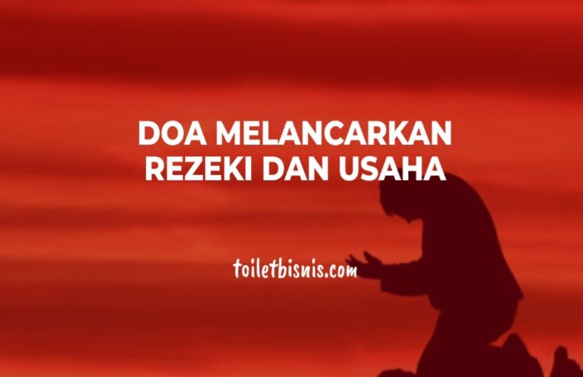 Doa Melancarkan Rezeki dan Usaha