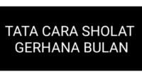 Cara Sholat Gerhana Bulan Lengkap Niat dan Bacaan Doanya